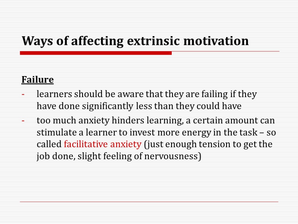 Ways of affecting extrinsic motivation Failure learners should be aware that they are failing